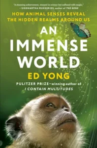 Featured image for Resumen de "Un mundo inmenso: Cómo los sentidos animales revelan los reinos ocultos a nuestro alrededor" por Ed Yong
