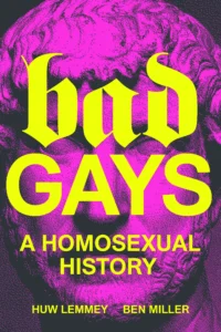 Featured image for Resumen de 'Gays Malos: Una Historia Homosexual' por Huw Lemmey y Ben Miller