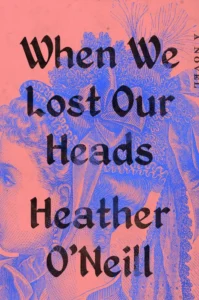 Featured image for Resumen de "Cuando perdimos la cabeza" por Heather O'Neill