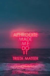 Featured image for Resumen de 'Aphrodite Made Me Do It' por Trista Mateer