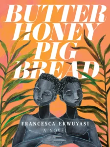 Featured image for Resumen de "Butter Honey Pig Bread" por Francesca Ekwuyasi