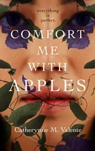 Featured image for Resumen de "Comfort Me With Apples" por Catherynne M. Valente