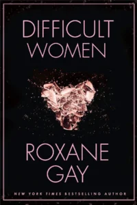 Featured image for Resumen de "Mujeres difíciles" por Roxane Gay