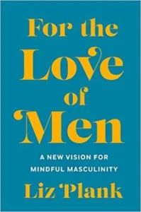 Featured image for Resumen de 'Por el amor de los hombres: una nueva visión de la masculinidad consciente' por Liz Plank