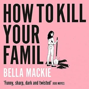 Featured image for Resumen de 'Cómo matar a tu familia' por Bella Mackie