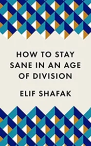 Featured image for Resumen de "Cómo mantener la cordura en una época de división" por Elif Shafak
