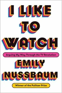 Featured image for Resumen de 'Me gusta mirar: discutiendo mi camino a través de la revolución televisiva' por Emily Nussbaum