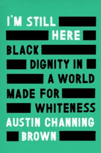 Featured image for Resumen de "Estoy aquí: la dignidad negra en un mundo hecho para la blancura" por Austin Channing Brown