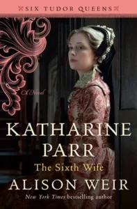 Featured image for Resumen de "Catalina Parr, la sexta esposa" por Alison Weir