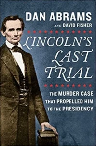 Featured image for Resumen de "El último juicio de Lincoln: El caso de asesinato que lo llevó a la presidencia" por Dan Abrams y David Fisher