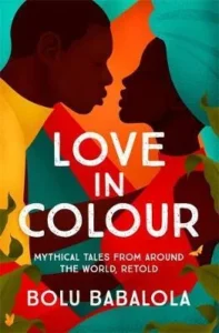 Featured image for Resumen de "Amor en colores: cuentos míticos de todo el mundo, contados de nuevo" por Bolu Babalola