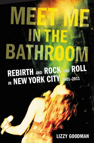 Featured image for Resumen de 'Meet Me in the Bathroom' por Lizzy Goodman
