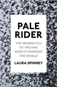 Featured image for Resumen de "Pale Rider: La gripe española de 1918 y cómo cambió el mundo" por Laura Spinney