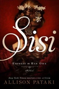 Featured image for Resumen de "Sisi: Emperatriz por su Cuenta" por Allison Pataki
