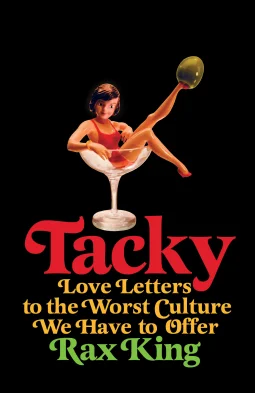 Featured image for Resumen de 'Tacky: Cartas de amor a la peor cultura que tenemos para ofrecer' por Rax King