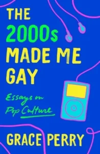 Featured image for Resumen de 'Los 2000 me hicieron gay' por Grace Perry