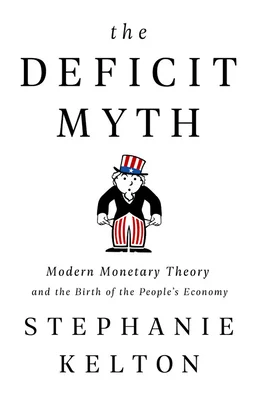 Featured image for Resumen de "El mito del déficit: Teoría monetaria moderna y el nacimiento de la economía del pueblo" por Stephanie Kelton