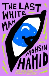 Featured image for Resumen de "El último hombre blanco" por Mohsin Hamid