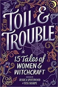 Featured image for Resumen de "Toil & Trouble: 15 cuentos de mujeres y brujería" por Jessica Spotswood y Tess Sharpe