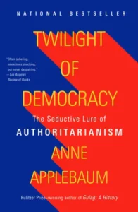 Featured image for Resumen de "El crepúsculo de la democracia" por Anne Applebaum