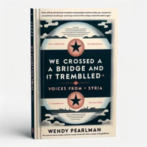 Featured image for Resumen de 'Cruzamos un puente y tembló: Voces de Siria' por Wendy Pearlman