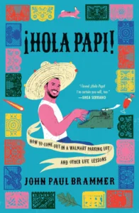Featured image for Resumen de '¡Hola Papi!: Cómo salir del clóset en un estacionamiento de Walmart y otras lecciones de vida' por John Paul Brammer