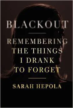 Featured image for Resumen de 'Blackout: Recordando las cosas que bebí para olvidar' por Sarah Hepola