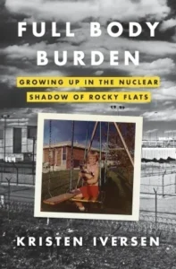 Featured image for Resumen de 'Full Body Burden: Growing Up in the Nuclear Shadow of Rocky Flats' por Kristen Iversen