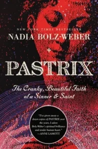 Featured image for Resumen de "Pastrix: La fe hermosa y gruñona de una pecadora y un santo" por Nadia Bolz-Weber
