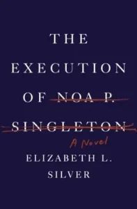 Featured image for Resumen de 'La ejecución de Noa P. Singleton' por Elizabeth L. Silver