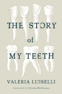 Featured image for Resumen de "La historia de mis dientes" por Valeria Luiselli