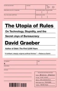 Featured image for Resumen de "La utopía de las reglas: sobre tecnología, estupidez y los placeres secretos de la burocracia" por David Graeber
