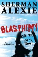 Featured image for Resumen de 'Blasfemia: cuentos nuevos y seleccionados' por Sherman Alexie