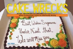 Featured image for Resumen de 'Cake Wrecks: Cuando las tartas profesionales salen hilarantemente mal' por Jen Yates