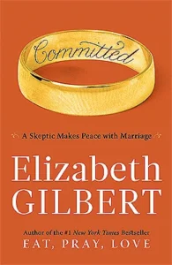 Featured image for Resumen de "Comprometida: Una escéptica hace las paces con el matrimonio" por Elizabeth Gilbert