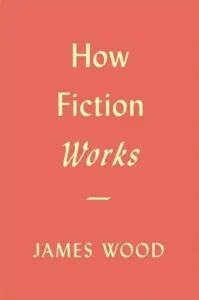 Featured image for Resumen de 'Cómo funciona la ficción' por James Wood