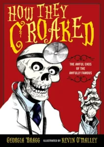 Featured image for Resumen de 'Cómo murieron: Los finales horribles de los horriblemente famosos' por Georgia Bragg