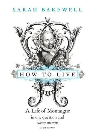 Featured image for Resumen de 'Cómo vivir: Una vida de Montaigne en una pregunta y veinte intentos de respuesta' por Sarah Bakewell