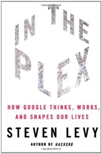 Featured image for Resumen de 'In the Plex: Cómo piensa, trabaja y moldea Google nuestras vidas' por Steven Levy