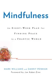 Featured image for Resumen de "Mindfulness: un programa de ocho semanas para encontrar la paz en un mundo frenético" por Mark G. Williams y Danny Penman