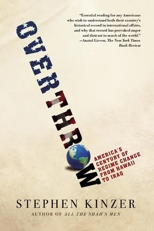 Featured image for Resumen de 'Derrocamiento: El siglo de cambio de régimen de América, desde Hawái hasta Irak' por Stephen Kinzer