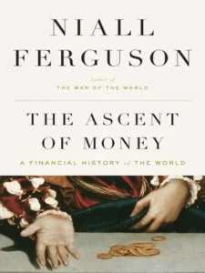 Featured image for Resumen de "La ascensión del dinero: una historia financiera del mundo" por Niall Ferguson