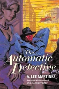Featured image for Resumen de 'El detective automático' por A. Lee Martinez