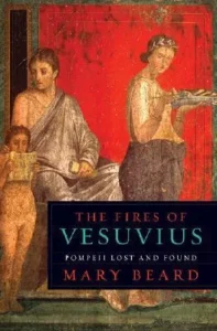 Featured image for Resumen de 'Los fuegos del Vesubio: Pompeya perdida y encontrada' por Mary Beard