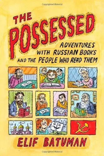 Featured image for Resumen de 'Los poseídos: Aventuras con libros rusos y la gente que los lee' por Elif Batuman