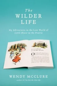 Featured image for Resumen de "La vida en los prados: Mis aventuras en el mundo perdido de 'La casa de la pradera'" por Wendy McClure
