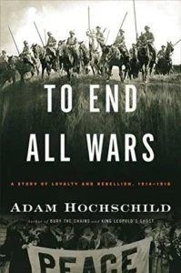 Featured image for Resumen de "Para acabar con todas las guerras: Una historia de lealtad y rebelión, 1914-1918" por Adam Hochschild
