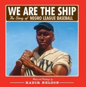 Featured image for Resumen de 'Somos el barco: La historia del béisbol de la Liga Negra' por Kadir Nelson