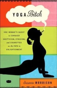 Featured image for Resumen de 'Yoga Bitch: La búsqueda de una mujer para conquistar el escepticismo, el cinismo y los cigarrillos en el camino hacia la iluminación' por Suzanne Morrison