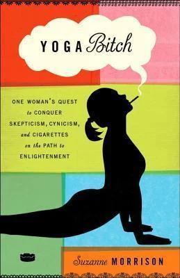 Featured image for Resumen de 'Yoga Bitch: La búsqueda de una mujer para conquistar el escepticismo, el cinismo y los cigarrillos en el camino hacia la iluminación' por Suzanne Morrison